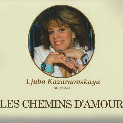 ljuba KazarnovskayaLes Chemins DAmour