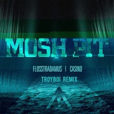 FlosstradamusMosh Pit (Troyboi Remix)