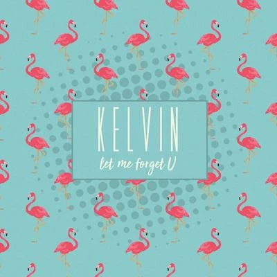 Kelvin SpaceyKelvin.TKelvinLet Me Forget U