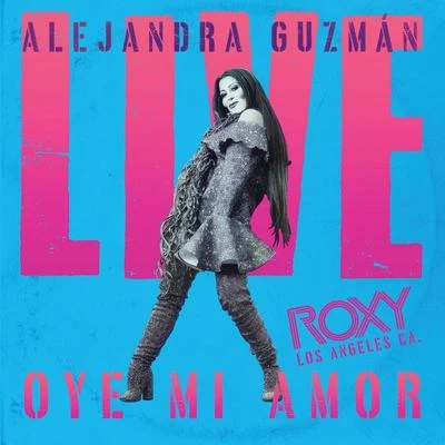 Alejandra GuzmánOye Mi Amor (Live At The Roxy)