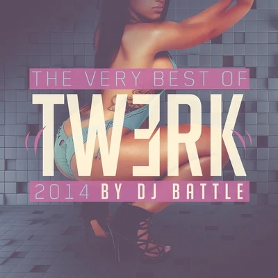 Dj BattleThe Very Best of Twerk 2014