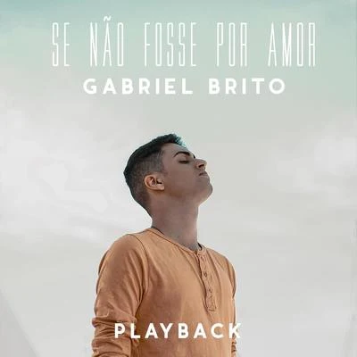 Gabriel BritoSe Não Fosse por Amor (Playback)