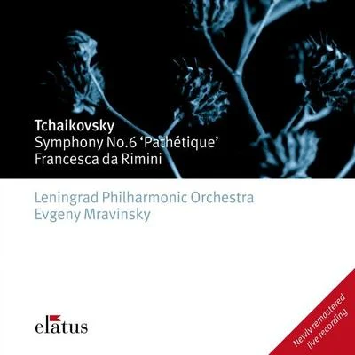 Yevgeny Mravinsky/Leningrad Philharmonic OrchestraTchaikovsky : Symphony No.6, Pathétique Francesca da Rimini - Elatus