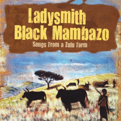 Ladysmith Black MambazoSongs from a Zulufarm