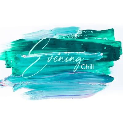 Evening Chill Out AcademyEvening Chill - Just Relax, Unwind and Enjoy these Soothing Sounds of Ethereal Music