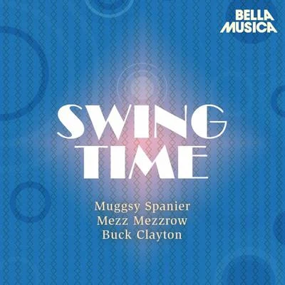 Mezz Mezzrow/D.RSwing Time: Muggsy Spanier - Buck Clayton Jam Session - Mezz Mezzrow