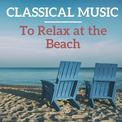 Edvard Grieg/Liszt/Sergei Prokofiev/Peter Degenhardt/Libor Pešek/Ernest Ansermet/Budapest Strings/Slovak Philharmonic Orchestra/Hadyn/Paris Concervatiore OrchestraClassical Music to Relax at the Beach