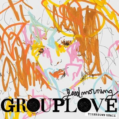 GrouploveGood Morning (Tigertown Remix)