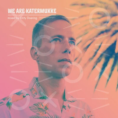 Dirty DoeringWE ARE KATERMUKKE: Dirty Doering (DJ Mix)