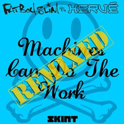 HervéMachines Can Do the Work (Remixes) (Fatboy Slim vs. Hervé)