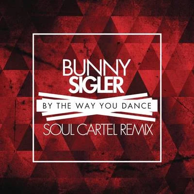 Bunny SiglerBy the Way You Dance (Soul Cartel Remix)