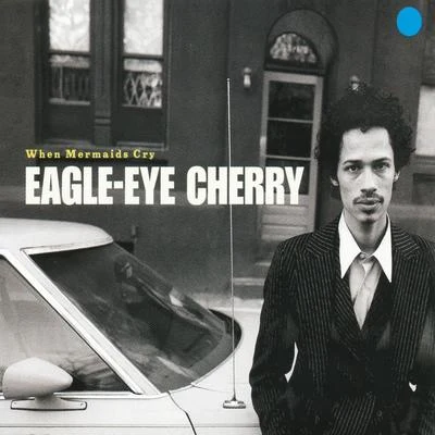 Eagle-Eye CherryWhen Mermaids Cry