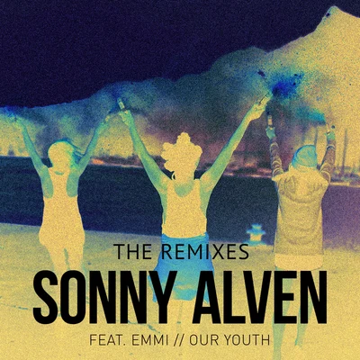 Sonny Alven/AimeeOur Youth (The Remixes)