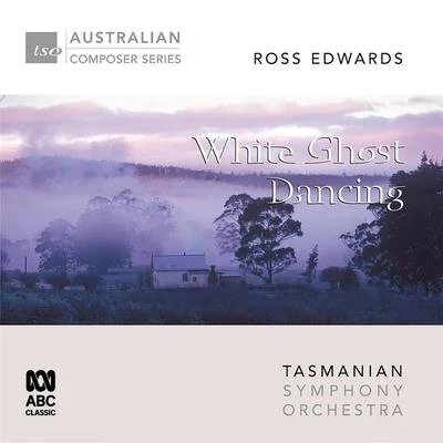 Tasmanian Symphony OrchestraDavid StanhopeBarbara Jane GilbyRoss Edwards – White Ghost Dancing