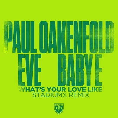 EVE/Paul Oakenfold/Baby EWhat’s Your Love Like (Stadiumx Remix)