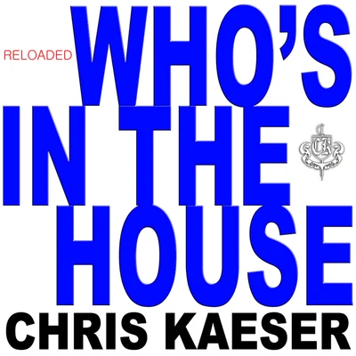 Chris KaeserWhos in the House (Reloaded)