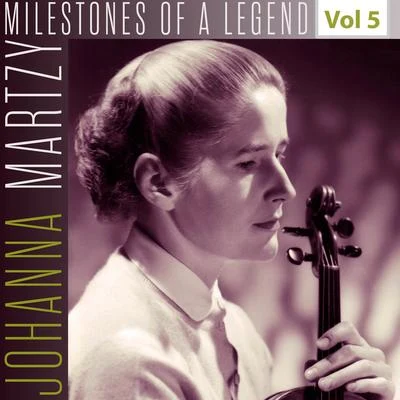 Johanna MartzyMilestones of a Legend - Johanna Martzy, Vol. 5