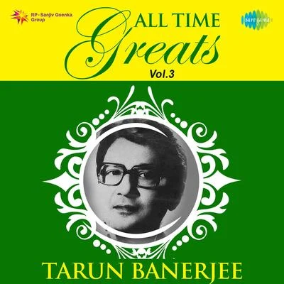 Tarun BanerjeeAll Time Greats of Tarun Banerjee Vol.3