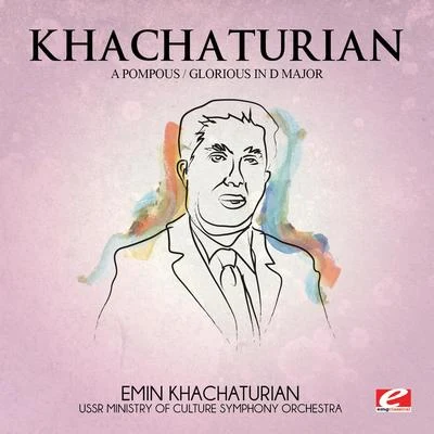 Aram KhachaturianKhachaturian: A PompousGlorious in D Major (Digitally Remastered)