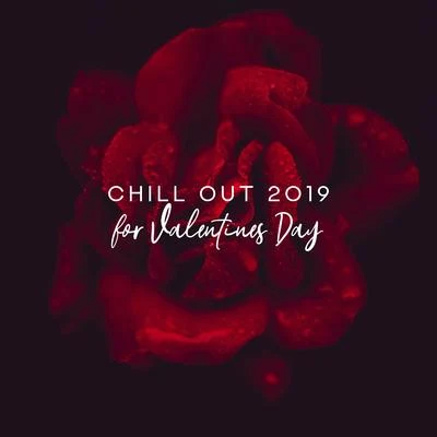 Making Love Music EnsembleChill Out 2019 for Valentines Day – Sensual Beats, Pure Relaxation, Winter Chillin, **** Vibes, Valentines Party