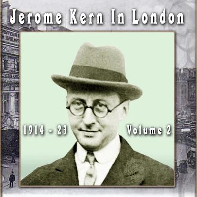 Jerome KernJerome Kern In London 1914 - 23, Vol. 2