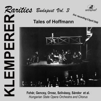 Basil Cameron/Otto Klemperer/Royal Philharmonic Orchestra/Harry Newstone/Boyd Neel Orchestra/Hans Schmidt-Isserstedt/Hans Rosbaud/PHILHARMONIA ORCHESTRA/London Chamber Orchestra/Jacques OrchestraOFFENBACH, J.: Contes dHoffmann (Les) (Sung in Hungarian) (Klemperer Rarities: Budapest, Vol. 3) (Klemperer) (1949)