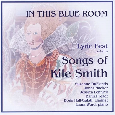 Kelly Ann Bixby/Laura Ward/Suzanne du PlantisIn This Blue Room: Lyric Fest Performs Songs of Kile Smith