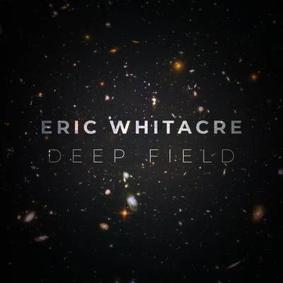 Eric WhitacreDeep Field