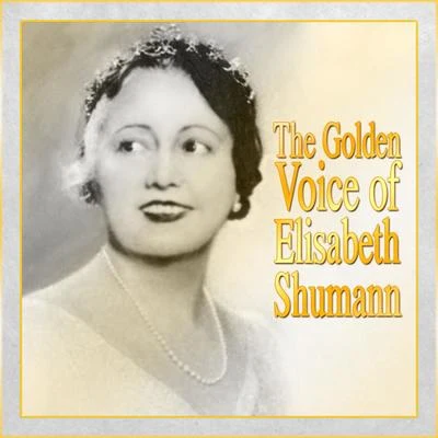 Ernest Lush/Elisabeth SchumannThe Golden Voice Of Elisabeth Shumann