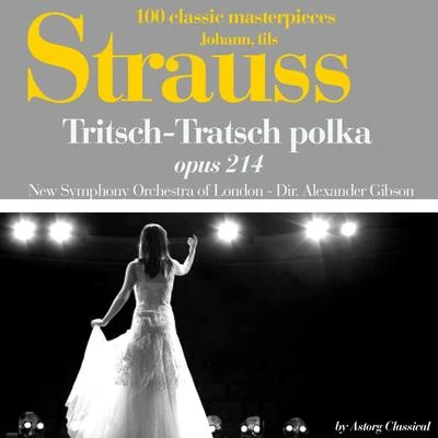 The New Symphony Orchestra Of LondonRaymond AgoultJohann Strauss : Trisch-tratsch polka, Op. No. 214