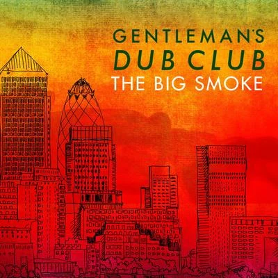 Gentlemans Dub ClubThe Big Smoke