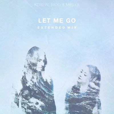 KDrew/Rico & MiellaLet Me Go (Extended Mix) - Single