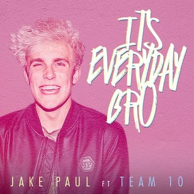 Jake PaulIts Everyday Bro (feat. Team 10)