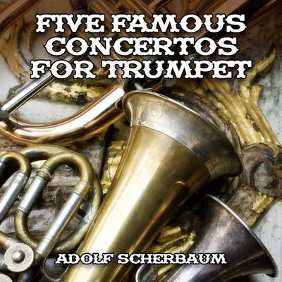 Adolf ScherbaumFive Famous Concertos for Trumpet