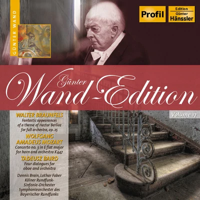 NDR Sinfonieorchester/Gunter WandBRAUNFELS, W.: Phantastische Erscheinungen eines Themas von Hector BerliozMOZART, W.A.: Horn Concerto No. 3 (Wand Edition, Vol. 17) (1951-1968)