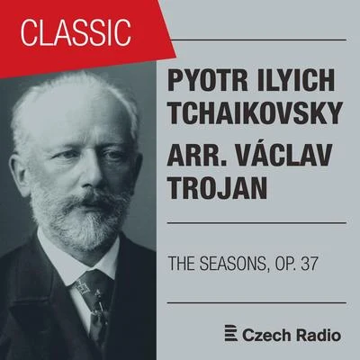 Prague Radio Symphony OrchestraPyotr Ilyich Tchaikovsky: The Seasons, Op. 37 (arr. Václav Trojan)