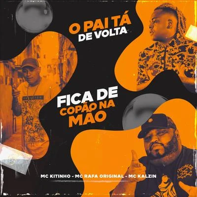 Mc KitinhoO Pai Tá De Volta, Fica De Copão Na Mão