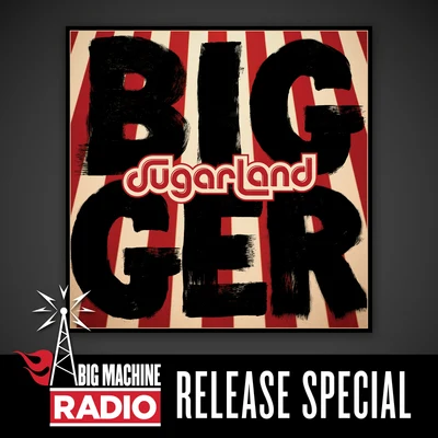 SugarlandBigger (Big Machine Radio Album Release Special)