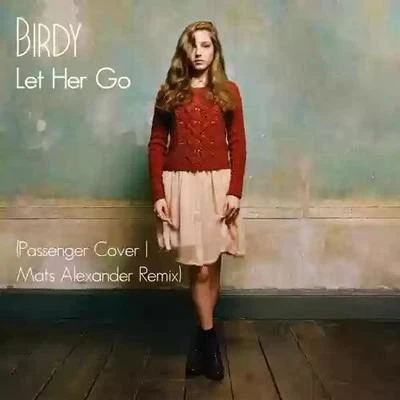 BIRDYLet Her Go (Mats Alexander Remix)