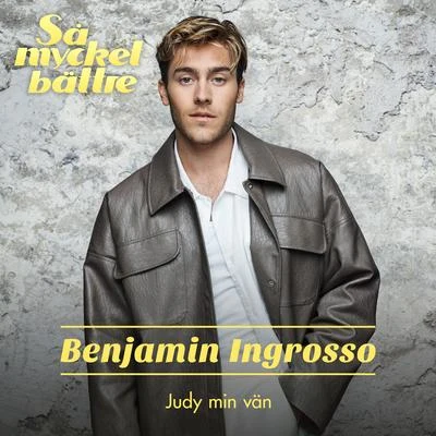 Benjamin Ingrosso/FELIX SANDMANJudy min vän