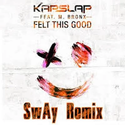 Soare/Kap SlapFelt This Good (feat. M Bronx) [SwAy Remix]