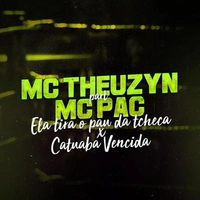 MC Theuzyn/MC Nego da MarconeEla Tira o Pau da TchecaCatuaba Vencida