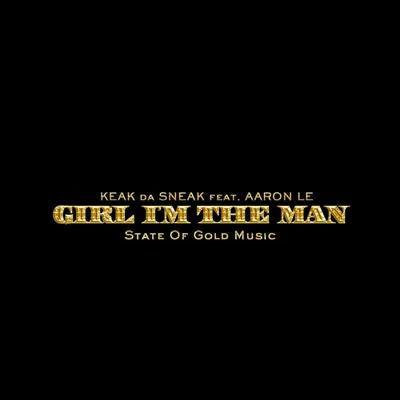 Keak da Sneak/Josehasagun/FinesseGang L/Dela The FellaGirl Im the Man (feat. Aaron Le)