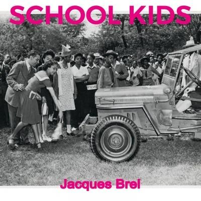 Anthony VenturaJaques BrelJacques BrelSchool Kids