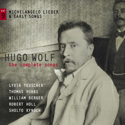 Lydia TeuscherMarie-Claude ChappuisRené JacobsWOLF, H.: Songs (Complete), Vol. 9 (Michelangelo Lieder and Early Songs) (Teuscher, T. Hobbs, W. Berger, R. Holl, Kynoch)