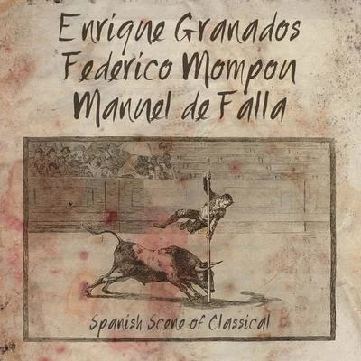 Enrique Granados/Franz Schubert/Ludovico Einaudi/Nicolas Flagello/Ralph Vaughan Williams/Alexandre Desplat/Maurice Ravel/Nikolai Rimsky-Korsakov/Dmitri Shostakovich/Gunter WandEnrique Granados, Federico Mompou, Manuel De Falla: Spanish Scene of Classical