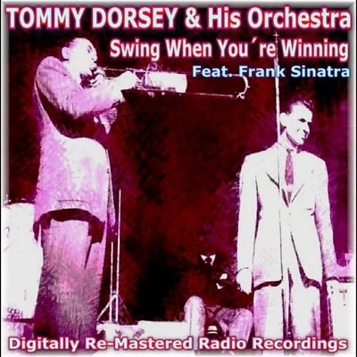 Tommy Dorsey and His Orchestra/Frank Sinatra/The Pied PipersSwing When Youre Winning