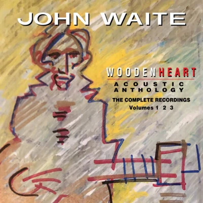 John WaiteWooden Heart Acoustic Anthology the Complete Recordings Volumes 1 2 3