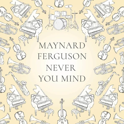 Maynard Ferguson/Georgie AuldNever You Mind