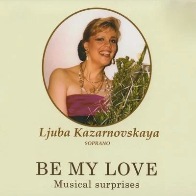 ljuba KazarnovskayaBe My Love